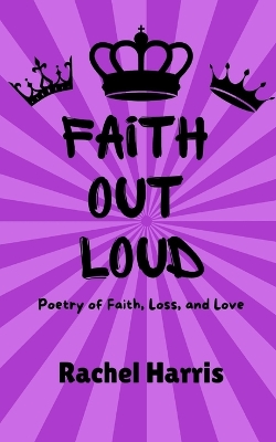 Faith Out Loud: Poetry of Faith, Loss, and Love book