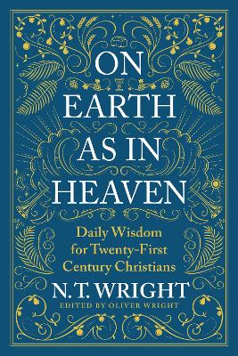 On Earth as in Heaven: Daily Wisdom for Twenty-First Century Christians by N. t. Wright