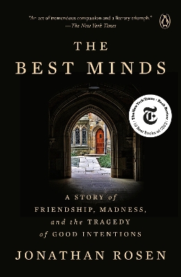 The Best Minds: A Story of Friendship, Madness, and the Tragedy of Good Intentions by Jonathan Rosen