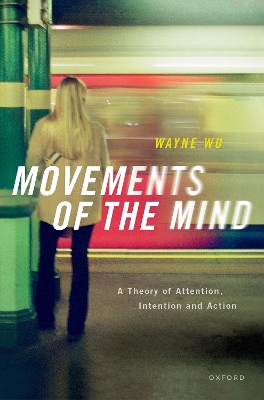 Movements of the Mind: A Theory of Attention, Intention and Action book