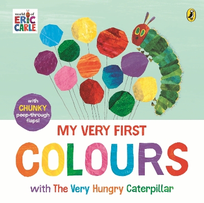 My Very First Colours with The Very Hungry Caterpillar: A Lift-the-Flap Book book