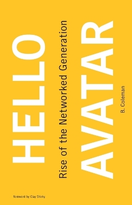 Hello Avatar: Rise of the Networked Generation by B. Coleman