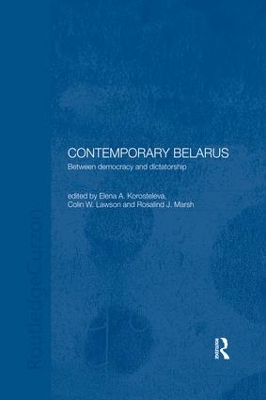 Contemporary Belarus: Between Democracy and Dictatorship by Elena Korosteleva