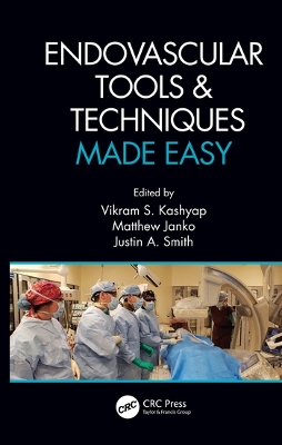 Endovascular Tools and Techniques Made Easy by Vikram S. Kashyap