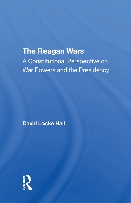 The Reagan Wars: A Constitutional Perspective On War Powers And The Presidency book