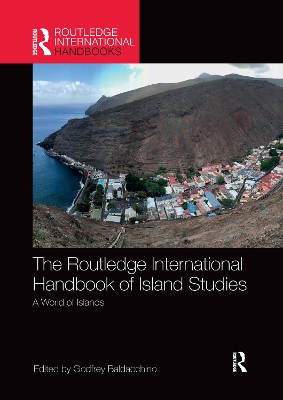 The The Routledge International Handbook of Island Studies: A World of Islands by Godfrey Baldacchino