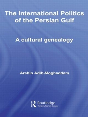 International Politics of the Persian Gulf by Arshin Adib-Moghaddam