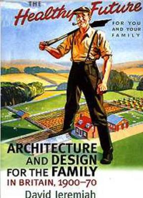 Architecture and Design for the Family in Britain, 1900-70 book