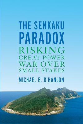 The Senkaku Paradox: Risking Great Power War Over Small Stakes book