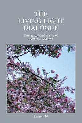 The Living Light Dialogue Volume 10: Spiritual Awareness Classes of the Living Light Philosophy book