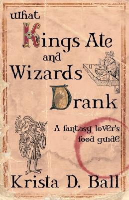 What Kings Ate and Wizards Drank book