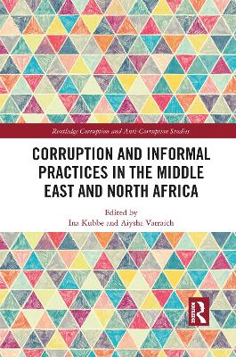 Corruption and Informal Practices in the Middle East and North Africa by Ina Kubbe