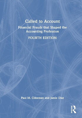 Called to Account: Financial Frauds that Shaped the Accounting Profession by Paul M. Clikeman