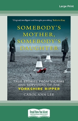 Somebody's Mother, Somebody's Daughter: True Stories from Victims & Survivors of the Yorkshire Ripper book