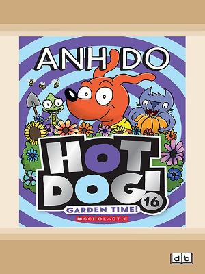 Garden Time! (Hotdog! 16) by Anh Do