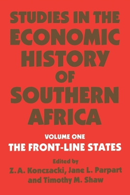Studies in the Economic History of Southern Africa: Volume 1: The Front Line states by Z.A. Konczacki