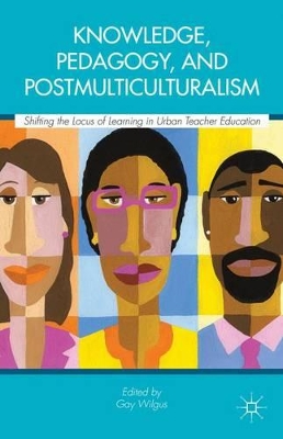 Knowledge, Pedagogy, and Postmulticulturalism by Gay Wilgus
