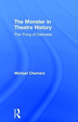 Monster in Theatre History by Michael Chemers