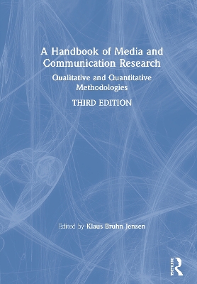 A Handbook of Media and Communication Research: Qualitative and Quantitative Methodologies by Klaus Bruhn Jensen