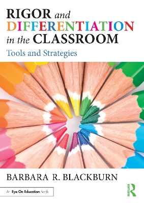Rigor and Differentiation in the Classroom: Tools and Strategies by Barbara R. Blackburn