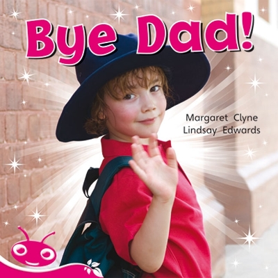 Bug Club Level 1 - Pink: Bye Dad! (Reading Level 1/F&P Level A) book