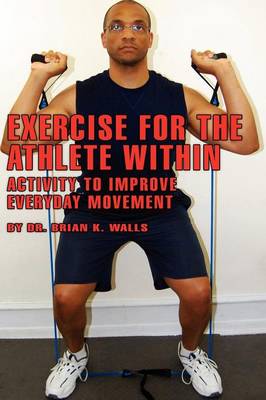Exercise for the Athlete Within: Activity to Improve Everyday Movement book