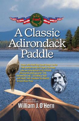 A Classic Adirondack Paddle: Including a Visit with Noah John Rondeau the Hermit of Cold River Flow by William J. O'Hern