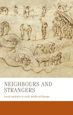 Neighbours and Strangers: Local Societies in Early Medieval Europe by Bernhard Zeller