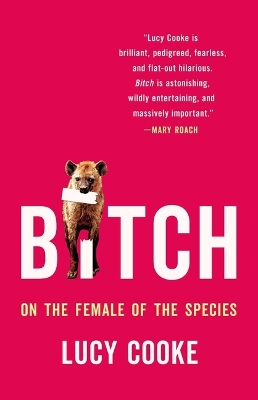 Bitch: On the Female of the Species by Lucy Cooke