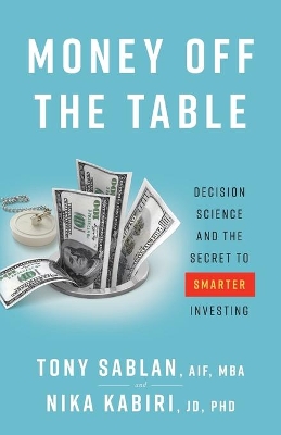 Money off the Table: Decision Science and the Secret to Smarter Investing book