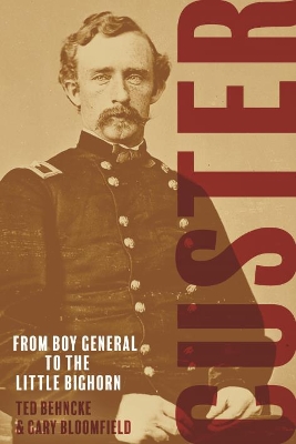 Custer: From the Civil War's Boy General to the Battle of the Little Bighorn book