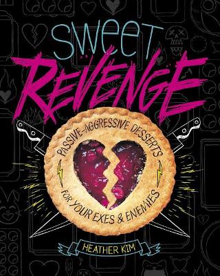Sweet Revenge: Passive-Aggressive Desserts for Your Exes & Enemies book