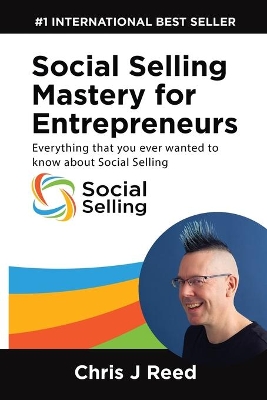 Social Selling Mastery for Entrepreneurs: Everything You Ever Wanted To Know About Social Selling book