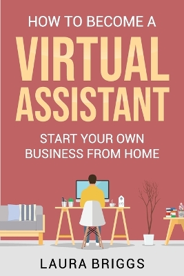 How to Become a Virtual Assistant: Start Your Own Business from Home book