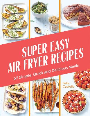 Super Easy Air Fryer Recipes: 69 Simple, Quick and Delicious Meals book
