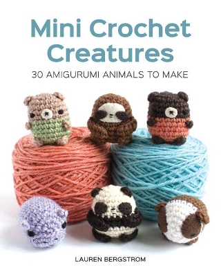 Mini Crochet Creatures: 30 Amigurumi Animals to Make book