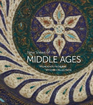 New Views of the Middle Ages: Highlights from the Wyvern Collection book