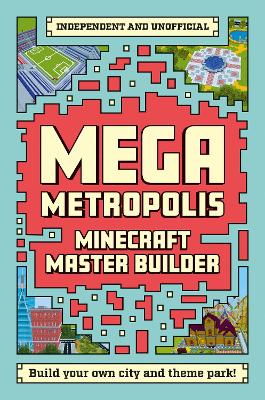 Minecraft Master Builder: Mega Metropolis: Build your own Minecraft city and theme park book