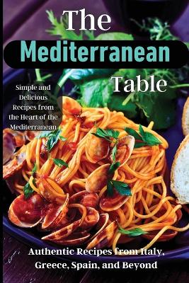 The Mediterranean Table: Over 50 Recipes to Satisfy Your Cravings book