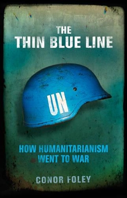 The Thin Blue Line: How Humanitarianism Went to War by Conor Foley