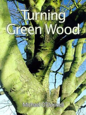 Turning Green Wood by Michael O'Donnell