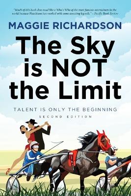 The Sky Is Not The Limit: Talent is Only the Beginning by Maggie Richardson