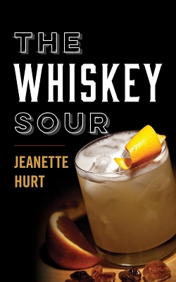 The Whiskey Sour: A Modern Guide to the Classic Cocktail book