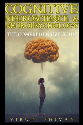 Cognitive Neuroscience & Neuropsychology - The Comprehensive Guide book