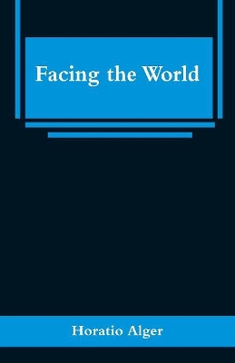 Facing the World by Horatio Alger