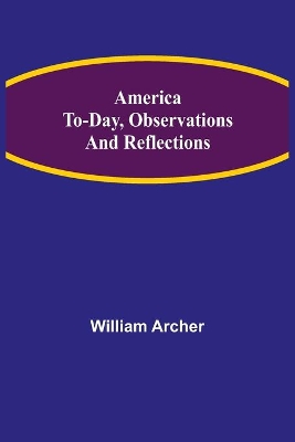 America To-day, Observations and Reflections book