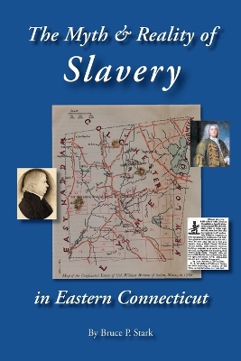 The Myth and Reality of Slavery in Eastern Connecticut: The Brownes of Salem and Absentee Land Ownership by Bruce P Stark