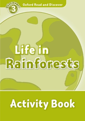 Oxford Read and Discover: Level 3: Life in Rainforests Activity Book book