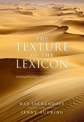 The Texture of the Lexicon: Relational Morphology and the Parallel Architecture by Ray Jackendoff