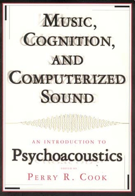 Music, Cognition, and Computerized Sound by Perry R Cook